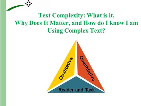 Text Complexity: What is it, Why Does It Matter, and How do I know I am Using Complex Text? Fall 2011 – Just Read, Florida!