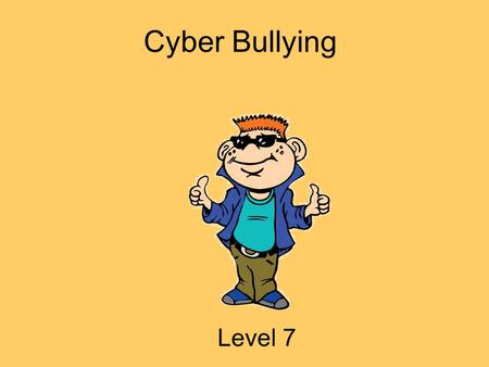 Cyber Bullying Level 7.