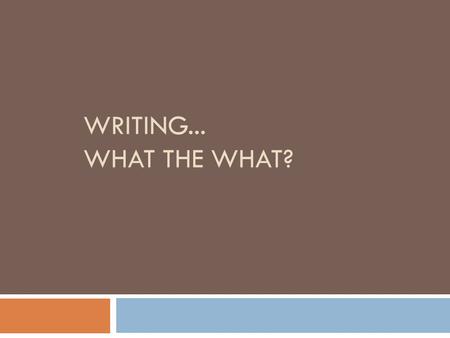 Writing... What the What?.