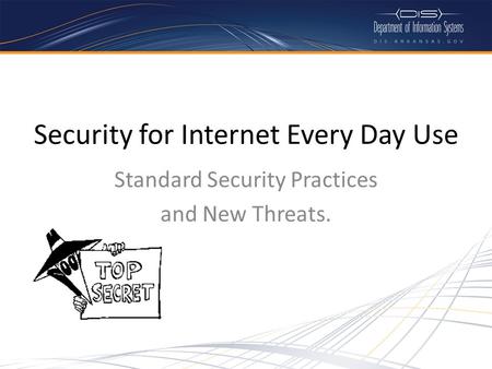 Security for Internet Every Day Use Standard Security Practices and New Threats.