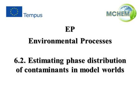 6.2.Estimating phase distribution of contaminants in model worlds EP Environmental Processes.