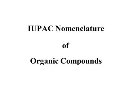 IUPAC Nomenclature Organic Compounds of. Carbon has 4 valance electrons and makes four bonds Carbon combines with many other carbon atoms making chains.