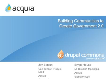 Building Communities to Create Government 2.0 Bryan House Sr. Director, Marketing Jay Batson Co-Founder, Product Lead