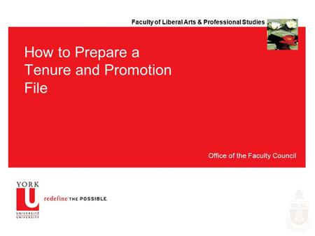 Faculty of Liberal Arts & Professional Studies How to Prepare a Tenure and Promotion File Office of the Faculty Council.