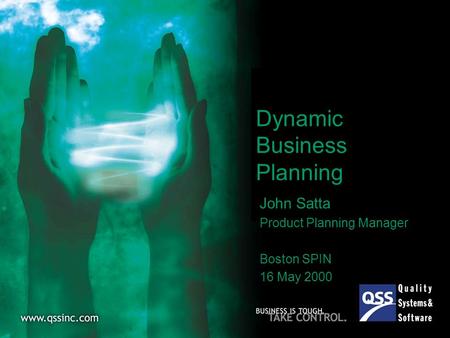 Dynamic Business Planning John Satta Product Planning Manager Boston SPIN 16 May 2000.