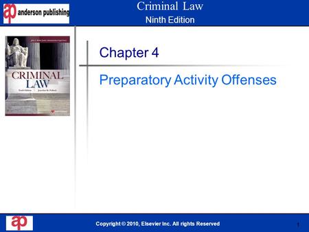 1 Book Cover Here Copyright © 2010, Elsevier Inc. All rights Reserved Chapter 4 Preparatory Activity Offenses Criminal Law Ninth Edition.