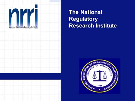 The National Regulatory Research Institute. Alternative Dispute Resolution for Utility Regulators Robert E. Burns, Esq. The National Regulatory Research.
