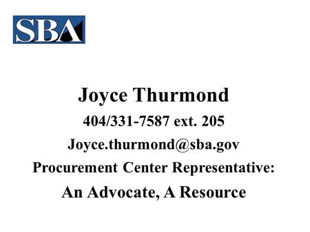 Joyce Thurmond 404/331-7587 ext. 205 Procurement Center Representative: An Advocate, A Resource.