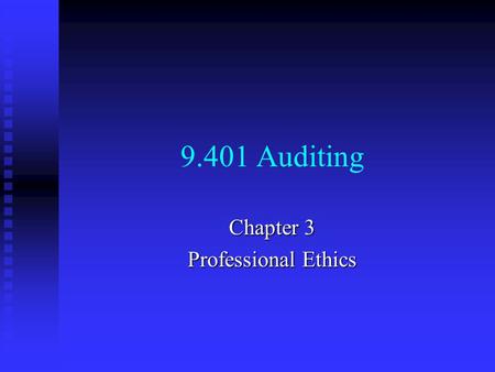 9.401 Auditing Chapter 3 Professional Ethics. Why do auditors need codes of ethics?  To maintain respect and confidence of public  to distinguish the.