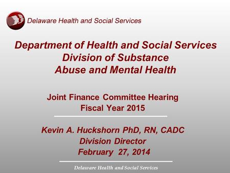 Delaware Health and Social Services Department of Health and Social Services Division of Substance Abuse and Mental Health Joint Finance Committee Hearing.