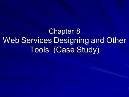 Chapter 8 Web Services Designing and Other Tools (Case Study)