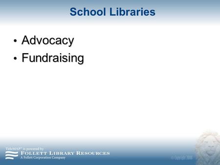 School Libraries Advocacy Advocacy Fundraising Fundraising.