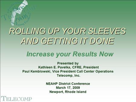 Presented by Kathleen E. Pavelka, CFRE, President Paul Kemblowski, Vice President Call Center Operations Telecomp, Inc. NEAHP District Conference March.