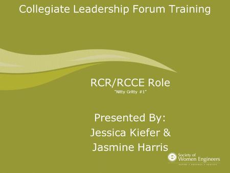 Collegiate Leadership Forum Training RCR/RCCE Role “Nitty Gritty #1” Presented By: Jessica Kiefer & Jasmine Harris.