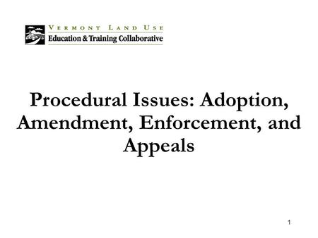 1 Procedural Issues: Adoption, Amendment, Enforcement, and Appeals.