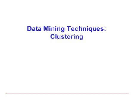 Data Mining Techniques: Clustering