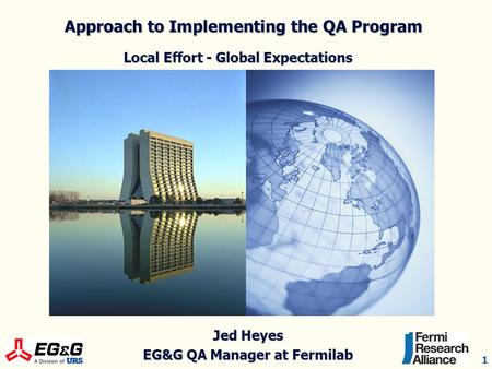 1 Approach to Implementing the QA Program Local Effort - Global Expectations Approach to Implementing the QA Program Local Effort - Global Expectations.