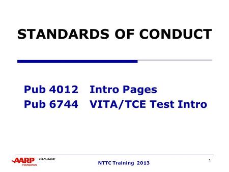 1 NTTC Training 2013 STANDARDS OF CONDUCT Pub 4012Intro Pages Pub 6744VITA/TCE Test Intro.