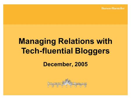 Managing Relations with Tech-fluential Bloggers December, 2005.