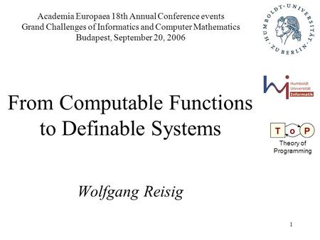 1 Academia Europaea 18th Annual Conference events Grand Challenges of Informatics and Computer Mathematics Budapest, September 20, 2006 From Computable.