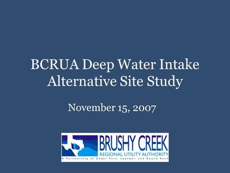BCRUA Deep Water Intake Alternative Site Study November 15, 2007.