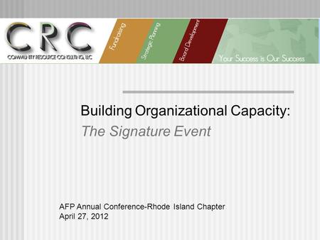 Building Organizational Capacity: The Signature Event AFP Annual Conference-Rhode Island Chapter April 27, 2012.