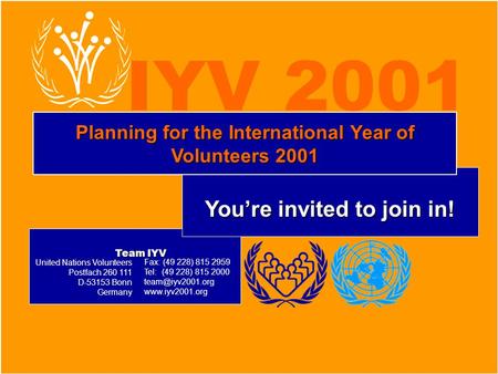 International Year of Volunteers 2001 www.iyv2001.org You’re invited to join in! Planning for the International Year of Volunteers 2001 IYV 2001 United.