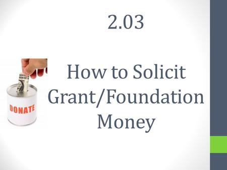 2.03 How to Solicit Grant/Foundation Money