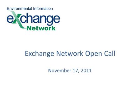 Exchange Network Open Call November 17, 2011. Today’s Agenda Background on Exchange Network data access policy and data publishing New default Network.