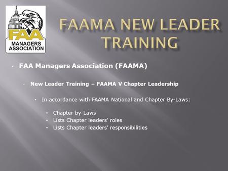 FAA Managers Association (FAAMA) New Leader Training – FAAMA V Chapter Leadership In accordance with FAAMA National and Chapter By-Laws: Chapter by-Laws.