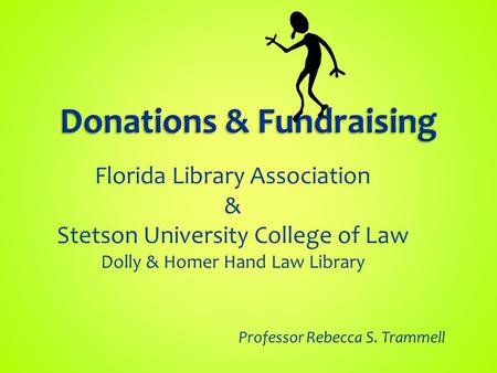 Professor Rebecca S. Trammell Florida Library Association & Stetson University College of Law Dolly & Homer Hand Law Library.