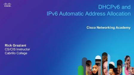 1 © 2013 Cisco Systems, Inc. All rights reserved. Cisco confidential. Cisco Networking Academy, US/Canada DHCPv6 and IPv6 Automatic Address Allocation.