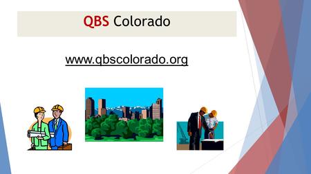 QBS Colorado www.qbscolorado.org. QBS Colorado QBS Colorado is an organization comprised of the Colorado chapters of AIA, ACEC, NSPE, and others; to be.