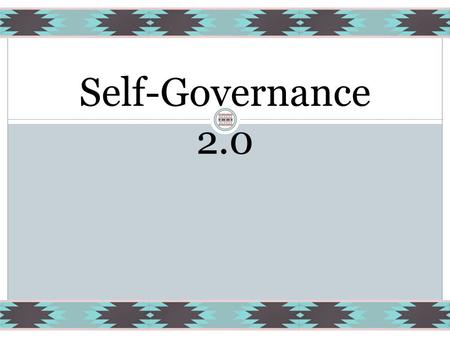 Self-Governance 2.0. Objectives Advise about OMB Passback request for a paper on Tribal Self-Governance 2.0 that expands the principles of Self-Governance.