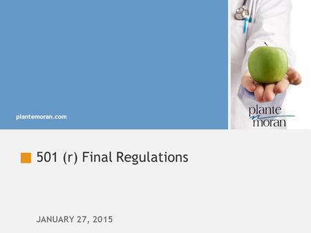 Plantemoran.com JANUARY 27, 2015 501 (r) Final Regulations.