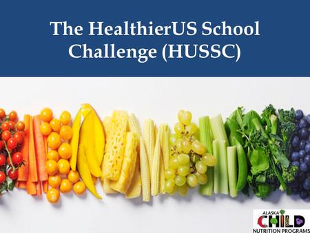 The HealthierUS School Challenge (HUSSC). Award Levels HUSSC criteria is specific for 4 levels of recognition: o Bronze o Silver o Gold o Gold Award of.