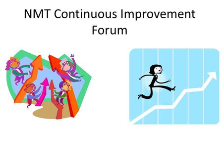 NMT Continuous Improvement Forum. The NMT Function f nmt Output: NMT Completers with Workforce Skills Input: Students Advisory Board Feedback New Lab.