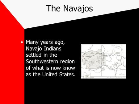 The Navajos Many years ago, Navajo Indians settled in the Southwestern region of what is now know as the United States.