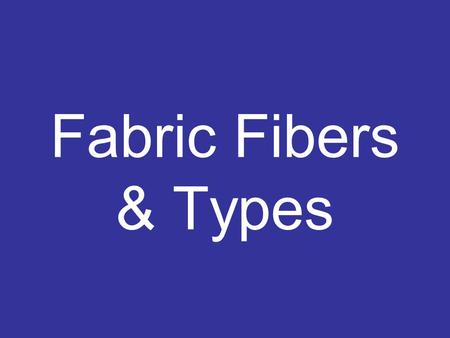 Fabric Fibers & Types. Wool comes from animal fur.