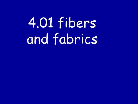 4.01 fibers and fabrics.