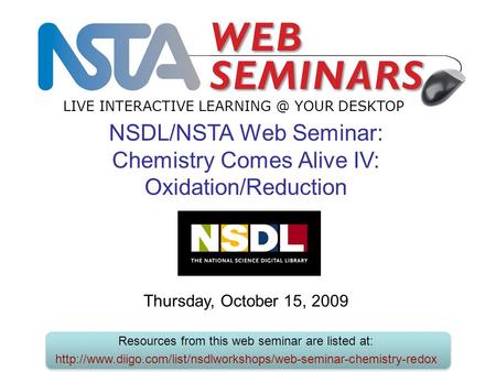 LIVE INTERACTIVE YOUR DESKTOP Thursday, October 15, 2009 Resources from this web seminar are listed at: