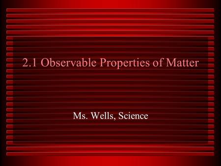 2.1 Observable Properties of Matter