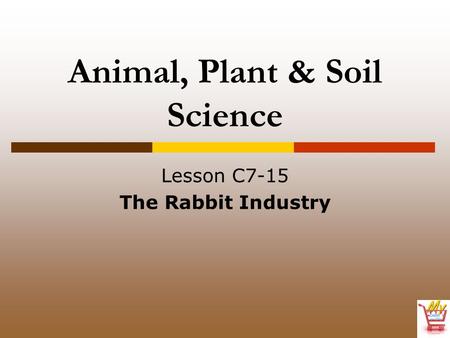 Animal, Plant & Soil Science Lesson C7-15 The Rabbit Industry.