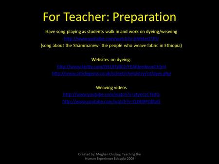 For Teacher: Preparation Have song playing as students walk in and work on dyeing/weaving  (song about the Shammanew-