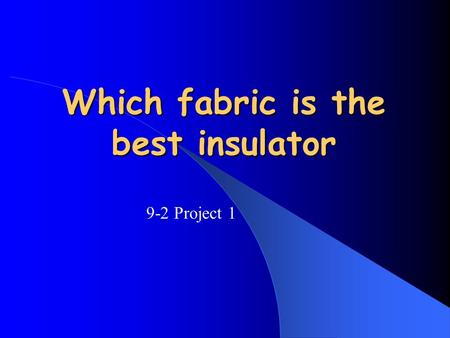 Which fabric is the best insulator 9-2 Project 1.