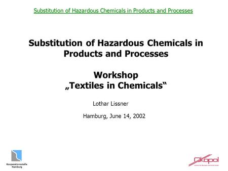 Kooperationsstelle Hamburg Substitution of Hazardous Chemicals in Products and Processes Substitution of Hazardous Chemicals in Products and Processes.
