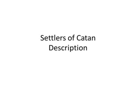 Settlers of Catan Description. Catan Map Game Items Map Items – Terrains 6 Types Ore(3), Grain(4), Lumber(4), Wool(4), Brick(3) Dessert – Harbors 4 Generic.