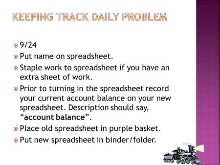  9/24  Put name on spreadsheet.  Staple work to spreadsheet if you have an extra sheet of work.  Prior to turning in the spreadsheet record your current.