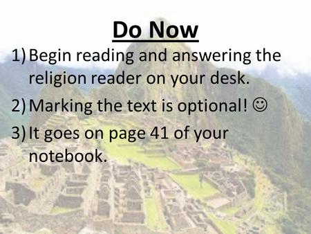 Do Now 1)Begin reading and answering the religion reader on your desk. 2)Marking the text is optional! 3)It goes on page 41 of your notebook.