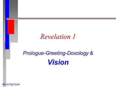 Becoming Closer Revelation 1 Prologue-Greeting-Doxology & Vision.